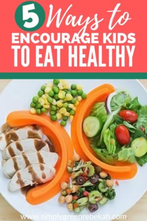 5 Ways to Encourage Healthy Eating for Kids – Simply Living Green